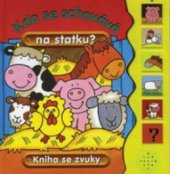 kniha Kdo se schovává na statku? kniha se zvuky, Svojtka & Co. 2008