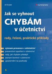 kniha Jak se vyhnout chybám v účetnictví rady, řešení, praktické příklady, Grada 2011