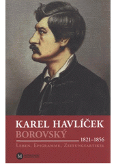 kniha Karel Havlíček Borovský (1821-1856) : Leben, Epigramme, Zeitungsartikel, Muzeum Vysočiny 2011