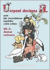 kniha Utrpení docenta H. aneb Jak (ne) zvládnout manželku a jiná zvířata.Díl II. Aktivní rezistence, OFTIS 2017