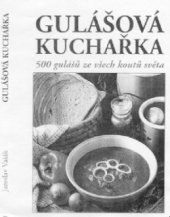 kniha Gulášová kuchařka 500 gulášů ze všech koutů světa, Eminent 2000
