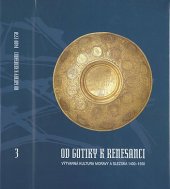 kniha Od gotiky k renesanci III., - Olomoucko - výtvarná kultura Moravy a Slezska 1400-1550., Muzeum umění Olomouc 1999