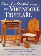 kniha Rychlé a snadné projekty pro víkendové truhláře více než 25 jednoduchých stylových předmětů, které si vyrobíte do svého domova, Knižní klub 2005