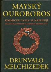 kniha Mayský ouroboros kosmické cykly se naplňují : skutečná pravda mayských proroctví, Rybka Publishers 2013