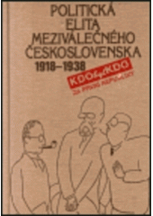 kniha Politická elita meziválečného Československa 1918-1938 kdo byl kdo, Pražská edice 1998