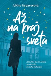 kniha Až na kraj sveta Ako dlho by ste čakali na človeka, ktorého milujete?, Fortuna Libri 2022