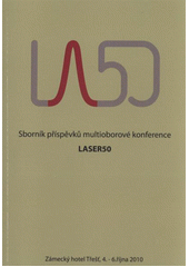 kniha LASER50 sborník příspěvků mezioborové konference : Třešť, 4.-6. října 2010, Ústav přístrojové techniky AV ČR 2010