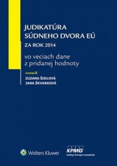 kniha Judikatúra Súdneho dvora EÚ Za rok 2014 vo veciach dane z pridanej hodnoty, Wolters Kluwer 2015