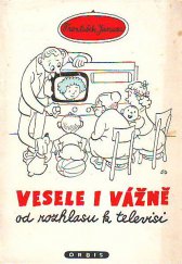kniha Vesele i vážně od rozhlasu k televisi Lidé kolem mikrofonu a televisní kamery, Orbis 1956