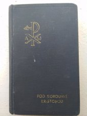 kniha Pod korouhví Kristovou rozjímání svatoignáckých exercicií, obšírněji rozvedená a upravená pro klerus a inteligenci ..., Brněnská tiskárna 1947