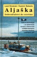 kniha Aljaška - Dobrodružství do extrému cesta na severozápad - na nafukovacích člunech a vlastnoručně vyrobené plachetnici severskou divočinou k Beringovu moři, Action-Press 2003