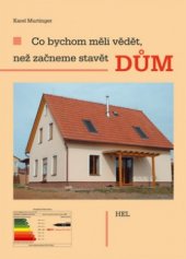 kniha Co bychom měli vědět, než začneme stavět dům, HEL 2004