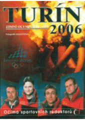 kniha Turín 2006 zimní olympijské hry očima sportovních redaktorů České televize, XYZ 2006