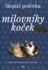 kniha Slepičí polévka pro milovníky koček příběhy o kočičí věrnosti, radosti i odvaze, Práh 2007