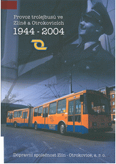 kniha Provoz trolejbusů ve Zlíně a Otrokovicích 1944-2004, Dopravní společnost Zlín Otrokovice 2004