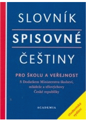 kniha Slovník spisovné češtiny pro školu a veřejnost s Dodatkem Ministerstva školství, mládeže a tělovýchovy České republiky : [studentské vydání], Academia 2012