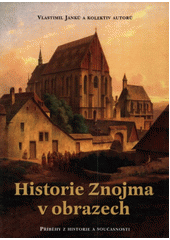 kniha Historie Znojma v obrazech příběhy z historie a současnosti, K-Public 2006