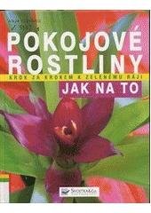 kniha Pokojové rostliny krok za krokem k zelenému ráji, Svojtka & Co. 2007