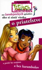 kniha 100 čarodejníckych spôsobov, ako si zistiť všetko o priateľstve a prežiť ho ozajstne a bez karambolov, Egmont 2006
