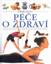 kniha Přírodní péče o zdraví pilates, jóga, meditace, zmírnění stresu, Slovart 2003