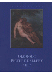 kniha Olomouc Picture Gallery III, - Central European painting of the 16th-18th centuries from Olomouc collections, Olomouc Museum of Art 2008