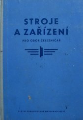 kniha Stroje a zařízení pro 2. ročník odborných učilišť a učňovských škol Učební obor: železničář - 1401, SPN 1959