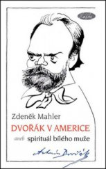 kniha Dvořák v Americe, aneb, Spirituál bílého muže, Slávka Kopecká 2012