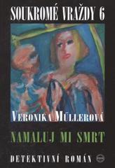 kniha Soukromé vraždy. 6, - Namaluj mi smrt, aneb, Má dáti - dal, Alfa-Omega 2010