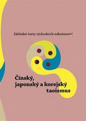 kniha Základní texty východních náboženství 4. - Čínský, japonský a korejský taoismus, Argo 2020