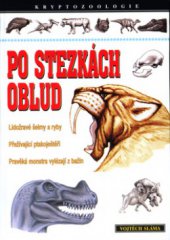 kniha Po stezkách oblud pravěká monstra vylézají z bažin, lidožravé šelmy a ryby, přežívající ptakoještěři, Jan Piszkiewicz 2003