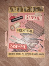 kniha Šijeme, přešíváme, zašíváme = [Wir nähen, übernähen, flicken] : praktická příručka pro hospodyně a domácí švadleny, Č.A.T., Českomoravské akciové tiskařské a vydavatelské podniky 1943