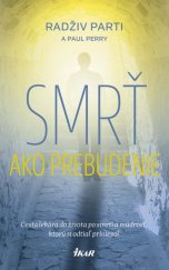 kniha Smrť ako prebudenie Cesta lekára do života po smrti a múdrosť, ktorú si odtiaľ priniesol, Ikar 2016