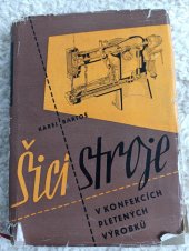 kniha Šicí stroje v konfekcích pletených výrobků Určeno technologům v konfekcích pletených výrobků, mechanikům šicích strojů a žákům prům. škol, SNTL 1958