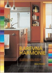 kniha Barevná harmonie jak kombinovat barvy a dosáhnout požadovaného vzhledu interiéru, Slovart 2007