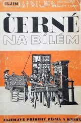 kniha Černé na bílém Zajímavé příběhy písma a knihy, Státní nakladatelství 1946