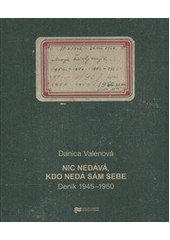 kniha Nic nedává, kdo nedá sám sebe deník 1945-1960, Ústav pro studium totalitních režimů 2012