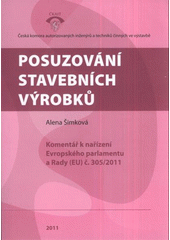 kniha Posuzování stavebních výrobků komentář k nařízení Evropského parlamentu a Rady (EU) č. 305/2011, Pro Českou komoru autorizovaných inženýrů a techniků činných ve výstavbě vydalo Informační centrum ČKAIT 2011