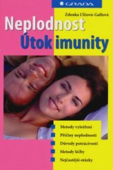 kniha Neplodnost - útok imunity metody vyšetření, příčiny neplodnosti, důvody potrácivosti, metody léčby, nejčastější otázky, Grada 2006