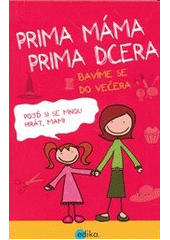 kniha Prima máma, prima dcera bavíme se do večera, Edika 2012