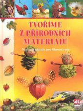 kniha Tvoříme z přírodních materiálů nejhezčí nápady pro šikovné ruce, Alpress 2006