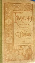 kniha Francinet. Livre de lecture courante. Cours moyen et cours supérieur.  Principes élémentaires de morale et d'instruction civique d'économie politique, de droit usuel, d'agriculture, d'hygiène et de sciences usuelles Par G. Bruno, Librairie classique Eugéne Belin 1923