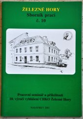 kniha Pracovní seminář u příležitosti 10. výročí vyhlášení CHKO Železné hory Železné hory. Sborník prací. č. 10., Grantis pro Společnost přátel Železných hor 2001