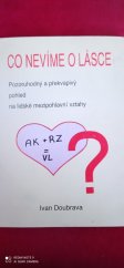 kniha Co nevíme o lásce pozoruhodný a překvapivý pohled na lidské mezipohlavní vztahy, I. Doubrava 1991