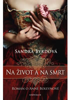 kniha Na život a na smrt - román o Anně Boleynové, Euromedia 2014