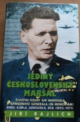 kniha Jediný československý maršál životní osudy Air Marshala a armádního generála (in memoriam) RNDr. Karla Janouška, KCB (1893-1971), Jota 2002