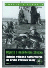 kniha Bojujte s nepřítelem zblízka III britské válečné námořnictvo za druhé světové války, Paseka 2006