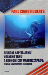 kniha Selhání kapitalismu volného trhu a ekonomický úpadek Západu: Cesta k nové světové ekonomice, Triton 2015