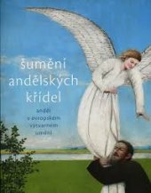 kniha Šumění andělských křídel  anděl v evropském výtvarném umění, Muzeum umění Olomouc 2016