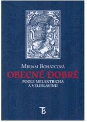 kniha Obecné dobré podle Melantricha a Veleslavínů studie k završení knižní tvorby Mistra Daniela Adama z Veleslavína [zemřelého] 18.10.1599, Karolinum  2005