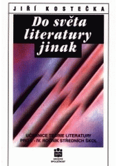 kniha Do světa literatury jinak (úvod do čtenářství a studia literatury) : učebnice teorie literatury pro I. - IV. ročník středních škol, SPN 1995